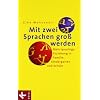 Mit zwei Sprachen gro� werden: Mehrsprachige Erziehung in Familie, Kindergarten und Schule