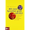 Mit zwei Sprachen gro� werden: Mehrsprachige Erziehung in Familie, Kindergarten und Schule