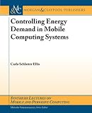 Controlling Energy Demands in Mobile Computing Systems (Synthesis Lectures on Mobile and Pervasive Computing) Carla Ellis