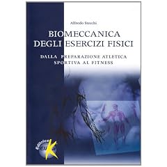 Biomeccanica degli esercizi fisici. Dalla preparazione atletica sportiva al fitness (I grandi manuali dello sport)