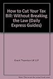 How to cut your tax bill : without breaking the law