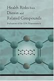 Health Risks from Dioxin and Related Compounds: Evaluation of the EPA Reassessment Health Risks from Dioxin and Related Compounds: Evaluation of the EPA Reassessment