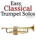 Easy Classical Trumpet Solos: Featuring music of Bach, Brahms, Pachelbel, Handel and other composers