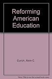Reforming American education : the innovative approach to improving our schools and colleges