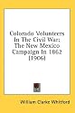 Colorado Volunteers In The Civil War: The New Mexico Campaign In 1862 (1906)