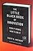 The Little Black Book of Innovation: How It Works, How to Do It