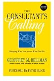 The Consultant's Calling: Bringing Who You Are to What You Do, New and Revised