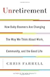 Unretirement: How Baby Boomers are Changing the Way We Think About Work, Community, and the Good Life