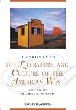 A Companion to the Literature and Culture of the American West (Blackwell Companions to Literature and Culture)