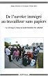 De l'ouvrier immigr� au travailleur sans papiers. Les �trangers dans la modernisation du salariat