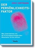 Der Persönlichkeits-Faktor: Was Unternehmen von der Kriminalpsychologie über Mitarbeiter lernen können