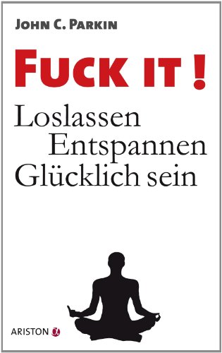 Fuck It!: Loslassen - Entspannen - Glücklich sein (German Edition)