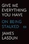 Give Me Everything You Have: On Being Stalked