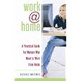 Work@home: A Practical Guide for Women Who Want to Work from Home