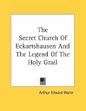 The Secret Church Of Eckartshausen And The Legend Of The Holy Grail