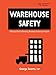 Warehouse Safety: A Practical Guide to Preventing Warehouse Incidents and Injuries