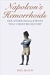 Napoleon's Hemorrhoids: And Other Small Events That Changed History