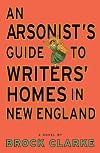 An Arsonist's Guide to Writers' Homes in New England [ARSONISTS GT WRITERS HOMES]