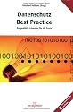 Datenschutz Best Practice - Ausgewählte Lösungen für die Praxis