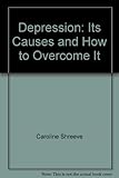 Depression : its causes and how to overcome it