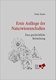 Erste Anf&auml;nge der Naturwissenschaften: Eine geschichtliche Betrachtung - Dieter Starke