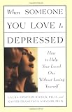 When Someone You Love is Depressed: How to Help Your Loved One Without Losing Yourself