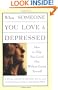 When Someone You Love is Depressed: How to Help Your Loved One Without Losing Yourself