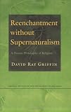 Reenchantment without Supernaturalism: A Process Philosophy of Religion (Cornell Studies in the Philosophy of Religion)