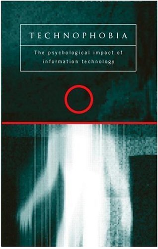 Technophobia: The Psychological Impact of Information Technology