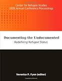 Documenting the Undocumented: Redefining Refugee Status: Center for Refugee Studies 2009 Annual Conference Proceedings