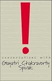 Conversations with Gayatri Chakravorty Spivak