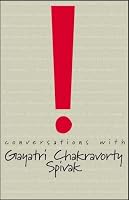 Conversations with Gayatri Chakravorty Spivak