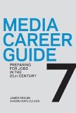 Media Career Guide: Preparing for Jobs in the 21st Century, Seventh Edition