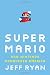 Super Mario: How Nintendo Conquered America Super Mario: How Nintendo Conquered America