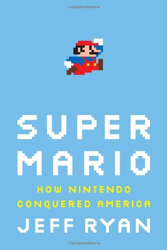 Super Mario: How Nintendo Conquered America