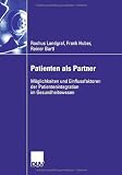 Produkt-Bild: Patienten als Partner: M&ouml;glichkeiten und Einflussfaktoren der Patientenintegration im Gesundheitswesen