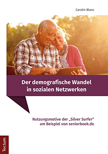 Der demografische Wandel in sozialen Netzwerken: Nutzungsmotive der 