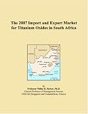 The 2007 Import and Export Market for Titanium Oxides in South Africa