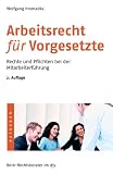 Arbeitsrecht f�r Vorgesetzte: Rechte und Pflichten bei der Mitarbeiterf�hrung