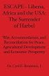 ESCAPE - Liberia, Africa and the USA:: The Surrender of Harbel - War, Accommodation, and Reconciliation for Peace, Agricultural Development and Economic Prosperity