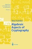 Algebraic Aspects of Cryptography (Algorithms and Computation in Mathematics)