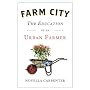 Farm City: The Education of an Urban Farmer by Novella Carpenter