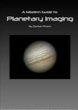 A Modern Guide To Planetary Imaging
