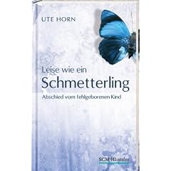 Leise wie ein Schmetterling: Abschied vom fehlgeborenen Kind