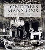 London's mansions : the palatial houses of the nobility
