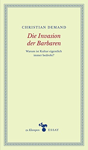 Die Invasion der Barbaren: Warum ist Kultur eigentlich immer bedroht? (German Edition)