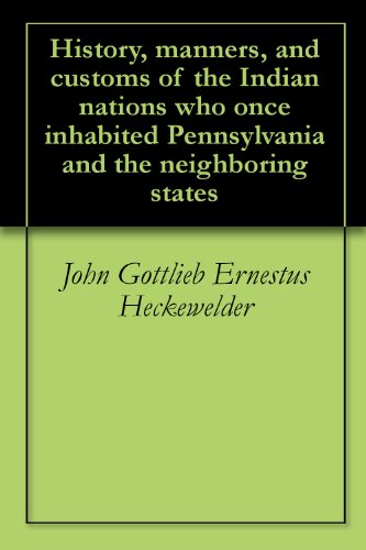 History, manners, and customs of the Indian nations who once inhabited Pennsylvania and the neighboring states