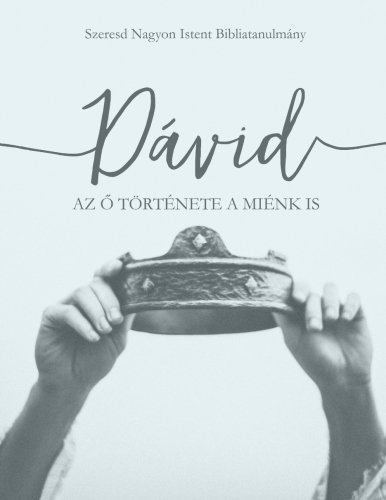 David: His Story Is Our Story: -A Hungarian Love God Greatly Study Journal (Hungarian Edition)