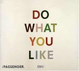 PASSENGER / DO WHAT YOU LIKE