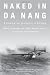 Naked in Da Nang: A Forward Air Controller in Vietnam